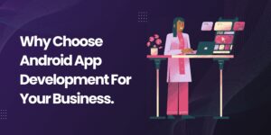 Why Android App Development Still Matters for Businesses in 2025