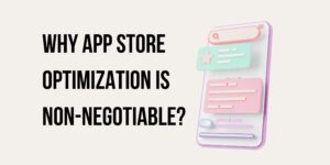 Why App Store Optimization is Non-Negotiable in 2025